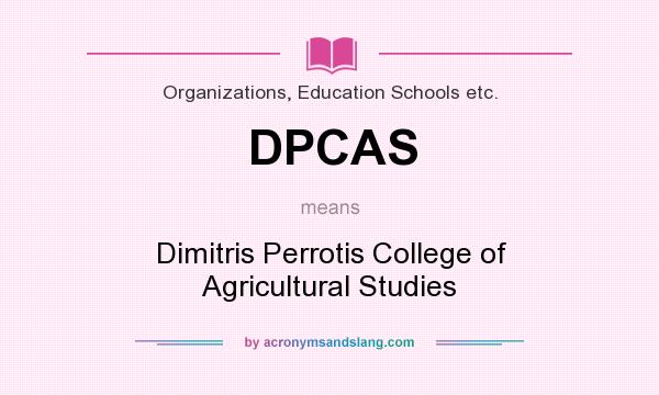What does DPCAS mean? It stands for Dimitris Perrotis College of Agricultural Studies