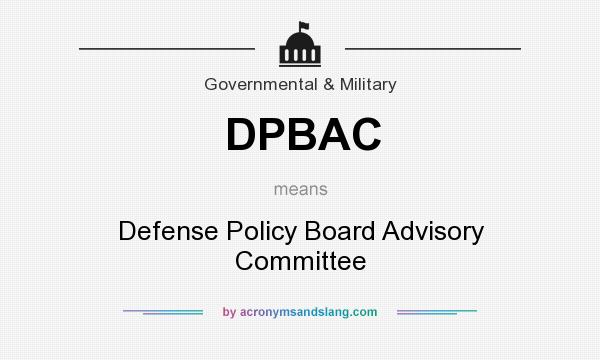 What does DPBAC mean? It stands for Defense Policy Board Advisory Committee
