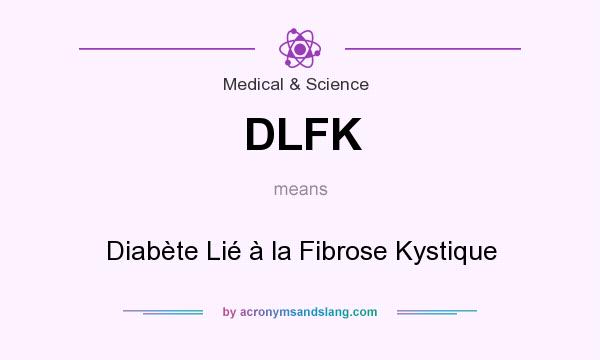 What does DLFK mean? It stands for Diabète Lié à la Fibrose Kystique