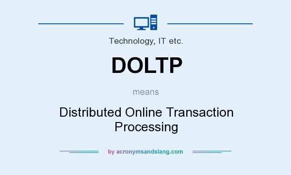 What does DOLTP mean? It stands for Distributed Online Transaction Processing