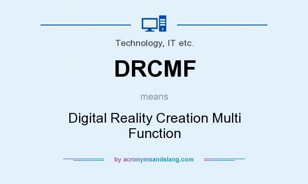 What does DRCMF mean? It stands for Digital Reality Creation Multi Function