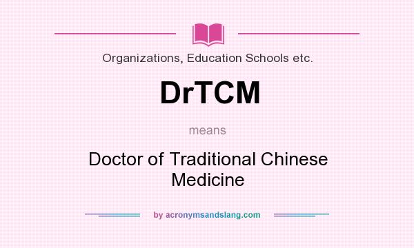 What does DrTCM mean? It stands for Doctor of Traditional Chinese Medicine