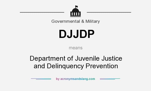 What does DJJDP mean? It stands for Department of Juvenile Justice and Delinquency Prevention