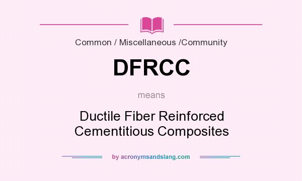 What does DFRCC mean? It stands for Ductile Fiber Reinforced Cementitious Composites