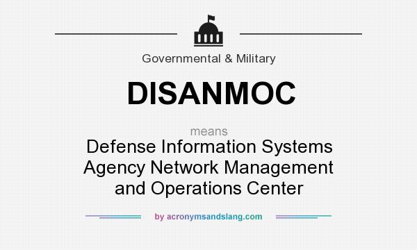 What does DISANMOC mean? It stands for Defense Information Systems Agency Network Management and Operations Center