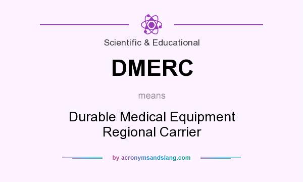 What does DMERC mean? It stands for Durable Medical Equipment Regional Carrier