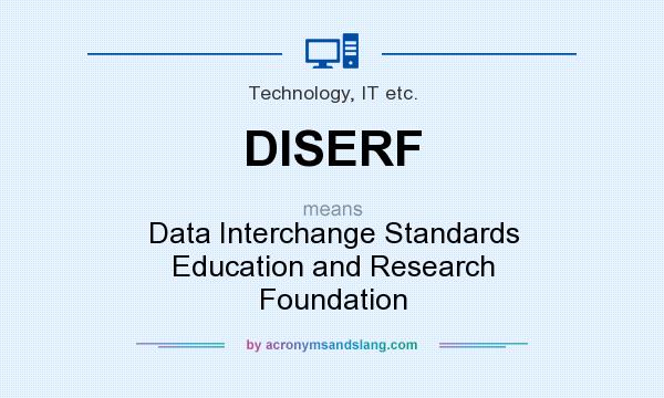 What does DISERF mean? It stands for Data Interchange Standards Education and Research Foundation
