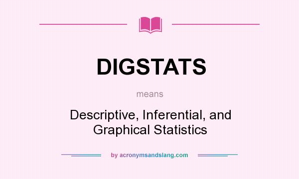 What does DIGSTATS mean? It stands for Descriptive, Inferential, and Graphical Statistics