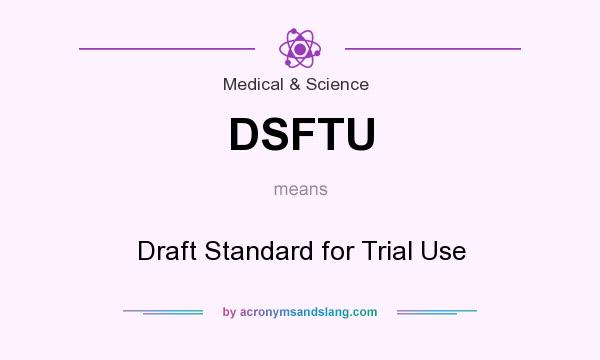 What does DSFTU mean? It stands for Draft Standard for Trial Use
