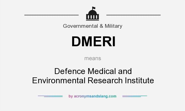 What does DMERI mean? It stands for Defence Medical and Environmental Research Institute