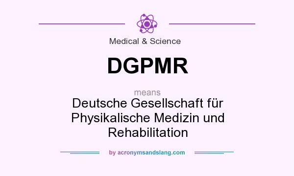 What does DGPMR mean? It stands for Deutsche Gesellschaft für Physikalische Medizin und Rehabilitation