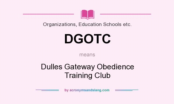 What does DGOTC mean? It stands for Dulles Gateway Obedience Training Club