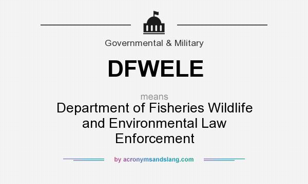 What does DFWELE mean? It stands for Department of Fisheries Wildlife and Environmental Law Enforcement