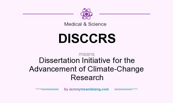 What does DISCCRS mean? It stands for Dissertation Initiative for the Advancement of Climate-Change Research