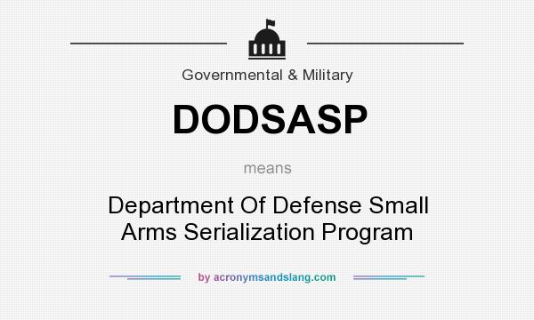 What does DODSASP mean? It stands for Department Of Defense Small Arms Serialization Program