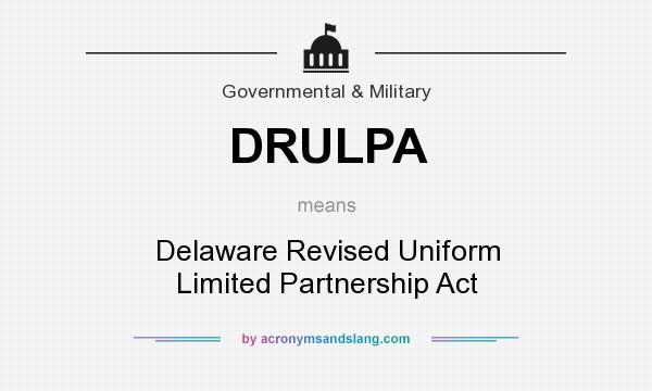 What does DRULPA mean? It stands for Delaware Revised Uniform Limited Partnership Act