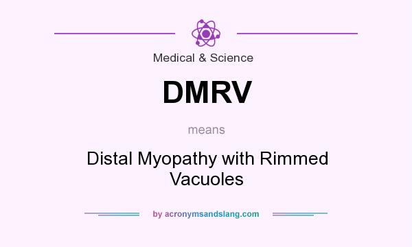 What does DMRV mean? It stands for Distal Myopathy with Rimmed Vacuoles
