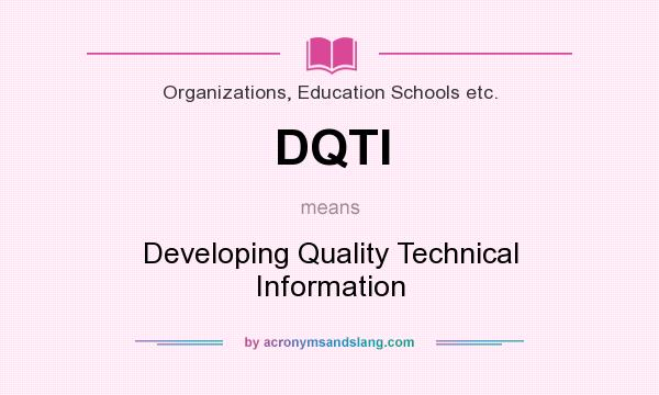 What does DQTI mean? It stands for Developing Quality Technical Information