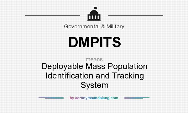 What does DMPITS mean? It stands for Deployable Mass Population Identification and Tracking System