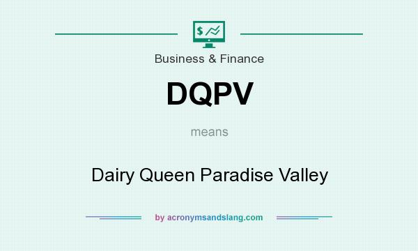 What does DQPV mean? It stands for Dairy Queen Paradise Valley