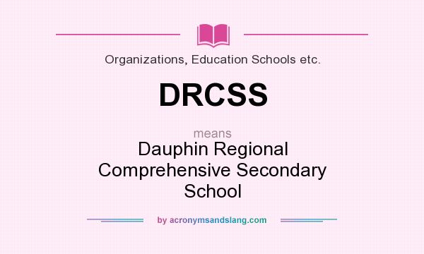 What does DRCSS mean? It stands for Dauphin Regional Comprehensive Secondary School