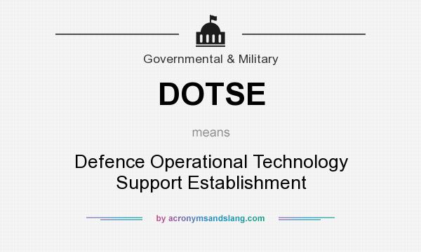 What does DOTSE mean? It stands for Defence Operational Technology Support Establishment