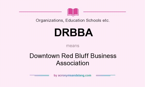 What does DRBBA mean? It stands for Downtown Red Bluff Business Association