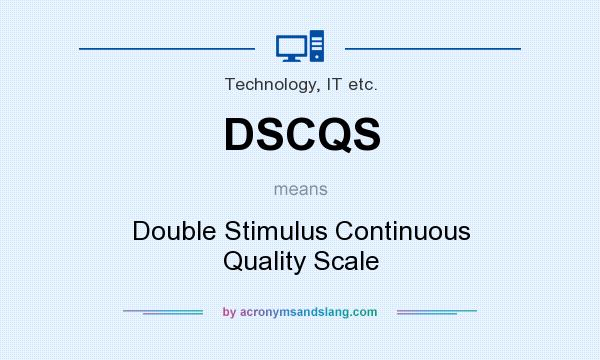 What does DSCQS mean? It stands for Double Stimulus Continuous Quality Scale