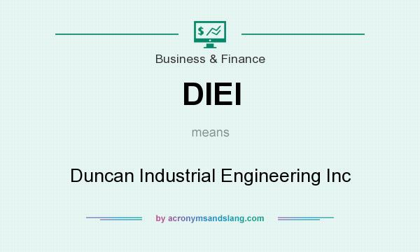 What does DIEI mean? It stands for Duncan Industrial Engineering Inc