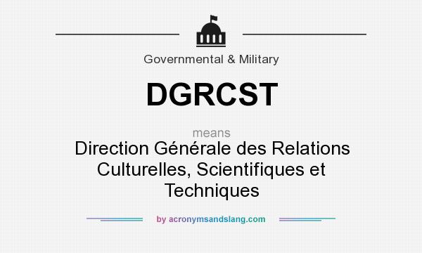 What does DGRCST mean? It stands for Direction Générale des Relations Culturelles, Scientifiques et Techniques