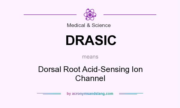 What does DRASIC mean? It stands for Dorsal Root Acid-Sensing Ion Channel