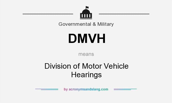 What does DMVH mean? It stands for Division of Motor Vehicle Hearings