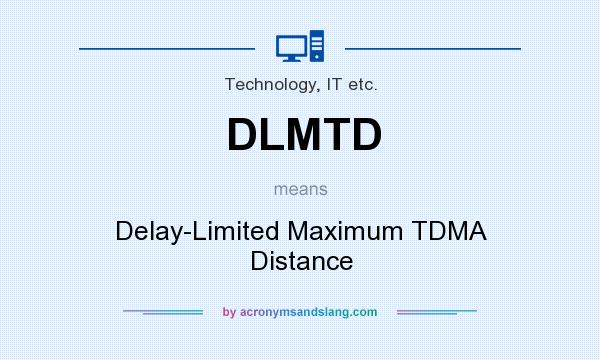 What does DLMTD mean? It stands for Delay-Limited Maximum TDMA Distance