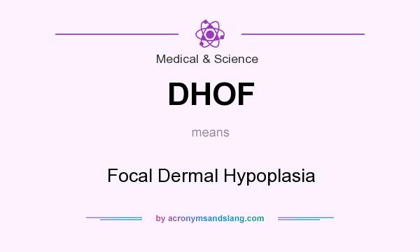 What does DHOF mean? It stands for Focal Dermal Hypoplasia