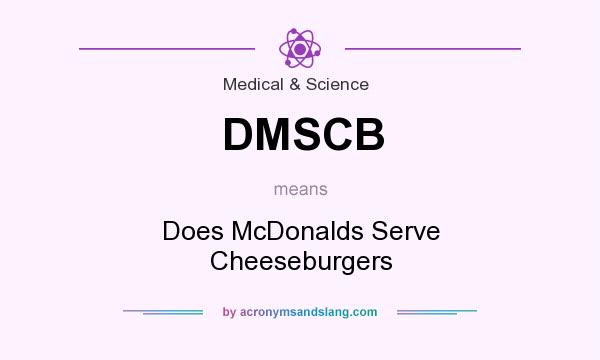 What does DMSCB mean? It stands for Does McDonalds Serve Cheeseburgers