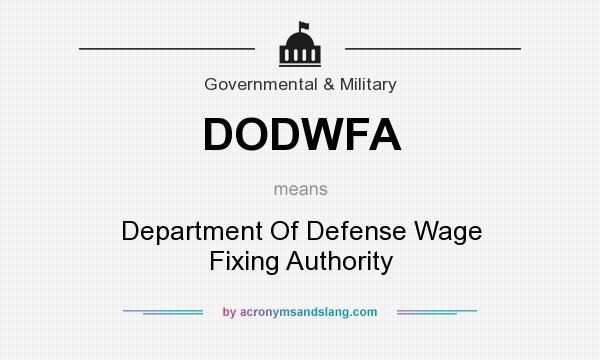 What does DODWFA mean? It stands for Department Of Defense Wage Fixing Authority