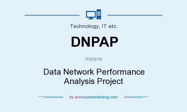 What does DNPAP mean? It stands for Data Network Performance Analysis Project