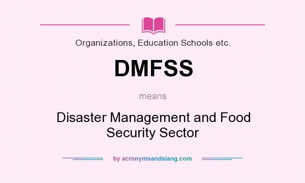 What does DMFSS mean? It stands for Disaster Management and Food Security Sector