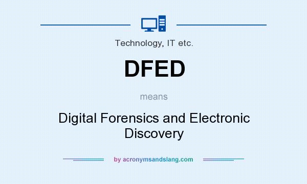 What does DFED mean? It stands for Digital Forensics and Electronic Discovery