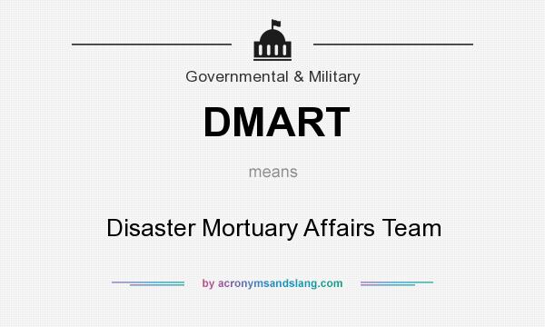 What does DMART mean? It stands for Disaster Mortuary Affairs Team