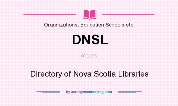 What does DNSL mean? It stands for Directory of Nova Scotia Libraries