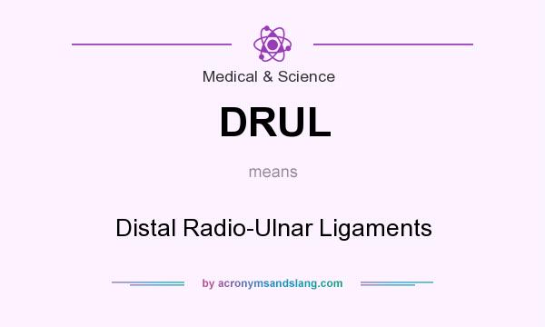 What does DRUL mean? It stands for Distal Radio-Ulnar Ligaments