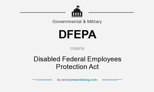 What does DFEPA mean? It stands for Disabled Federal Employees Protection Act