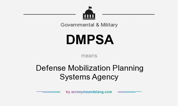 What does DMPSA mean? It stands for Defense Mobilization Planning Systems Agency