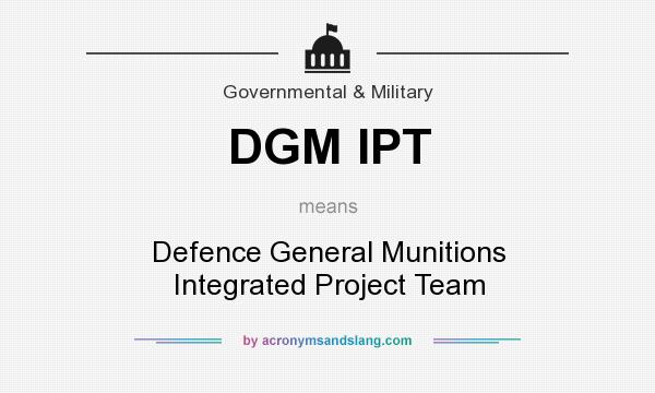 What does DGM IPT mean? It stands for Defence General Munitions Integrated Project Team