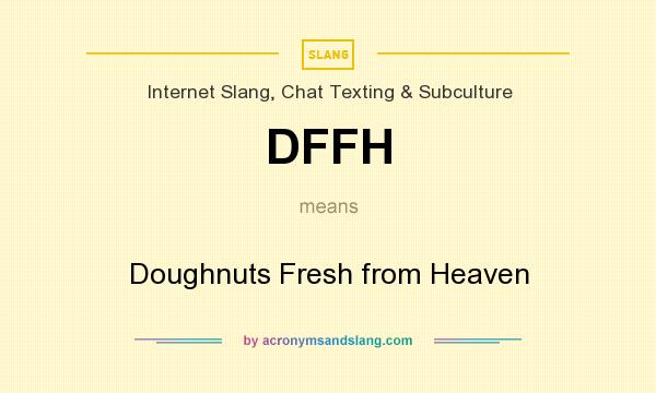 What does DFFH mean? It stands for Doughnuts Fresh from Heaven