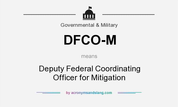 What does DFCO-M mean? It stands for Deputy Federal Coordinating Officer for Mitigation