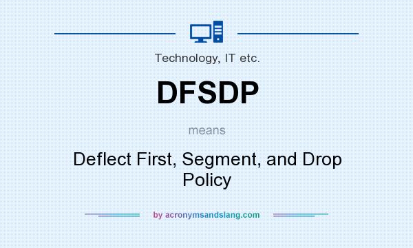 What does DFSDP mean? It stands for Deflect First, Segment, and Drop Policy