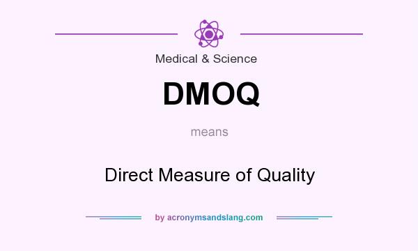 What does DMOQ mean? It stands for Direct Measure of Quality