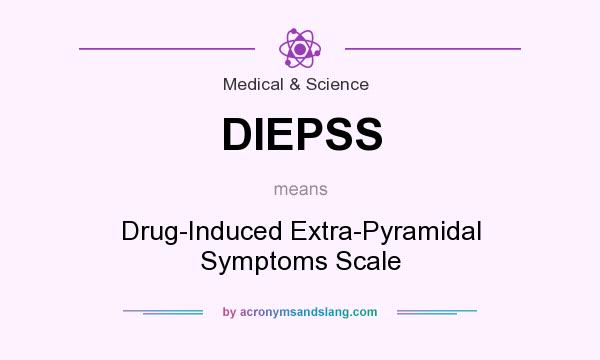 What does DIEPSS mean? It stands for Drug-Induced Extra-Pyramidal Symptoms Scale